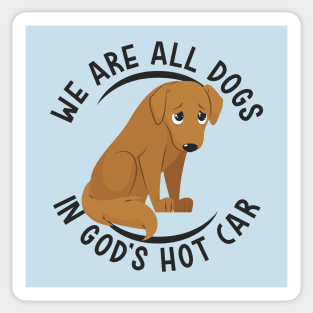 We Are All Dogs In God's Hot Car Sticker